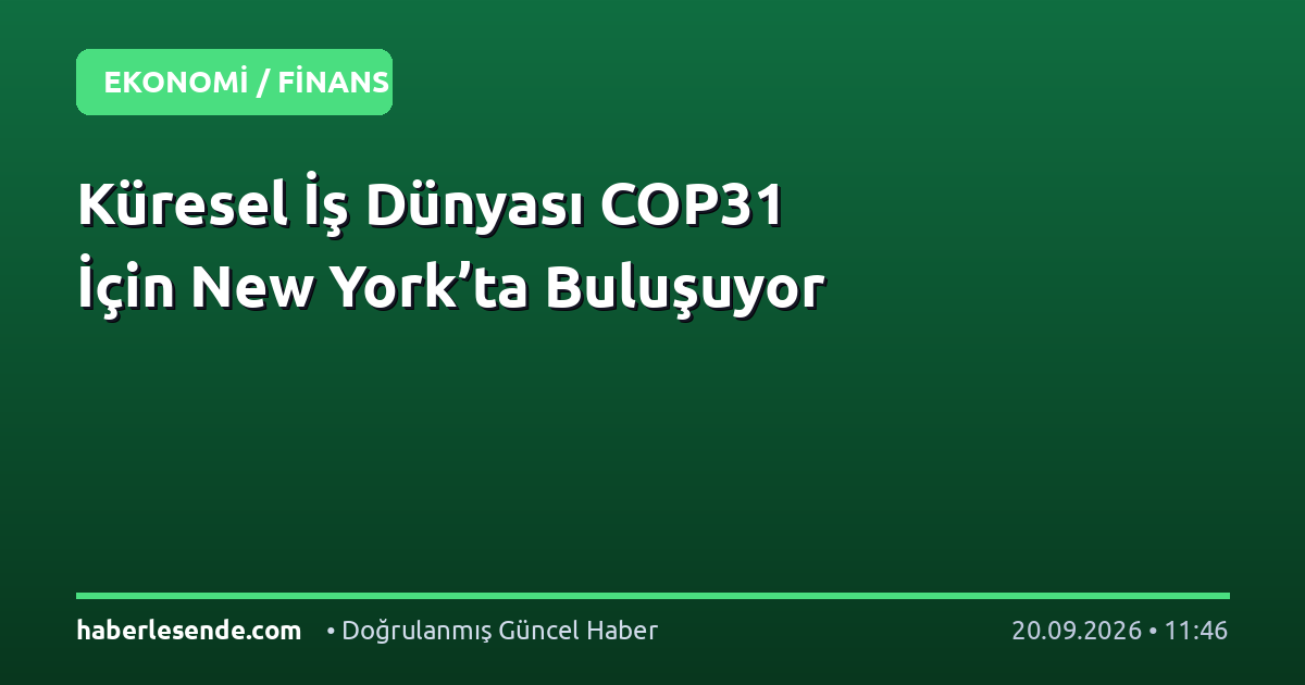 Küresel İş Dünyası COP31 İçin New York’ta Buluşuyor