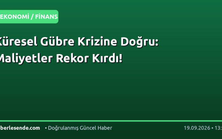 Küresel Gübre Krizine Doğru: Maliyetler Rekor Kırdı!