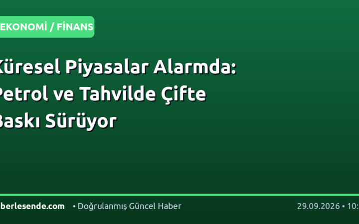 Küresel Piyasalar Alarmda: Petrol ve Tahvilde Çifte Baskı Sürüyor