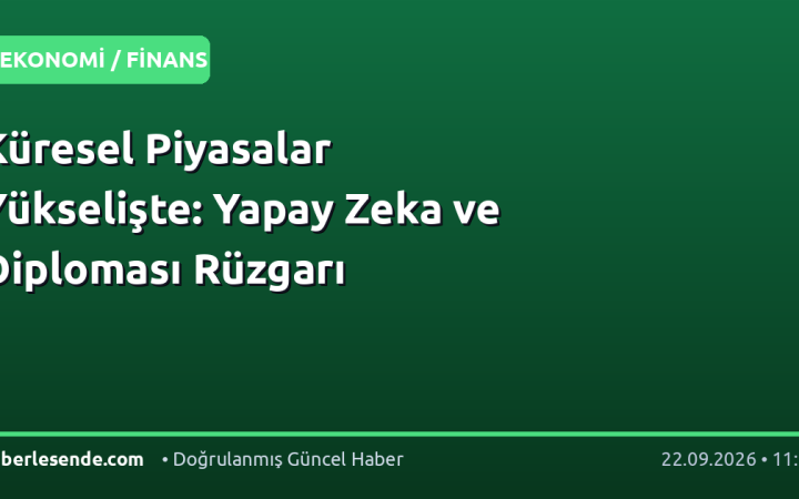 Küresel Piyasalar Yükselişte: Yapay Zeka ve Diploması Rüzgarı