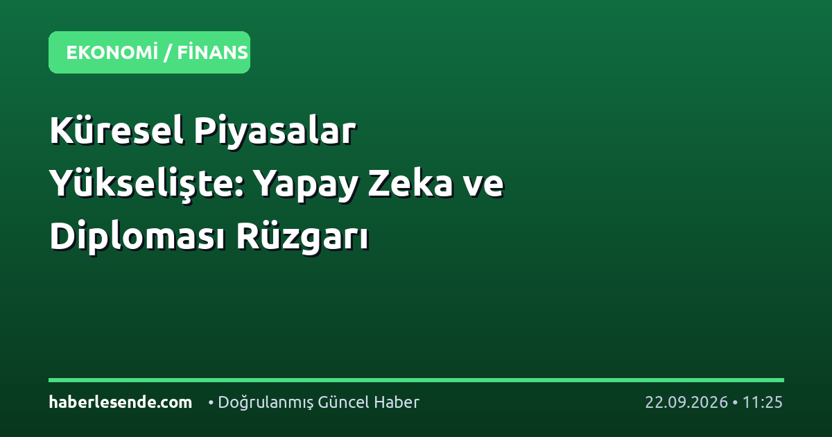 Küresel Piyasalar Yükselişte: Yapay Zeka ve Diploması Rüzgarı