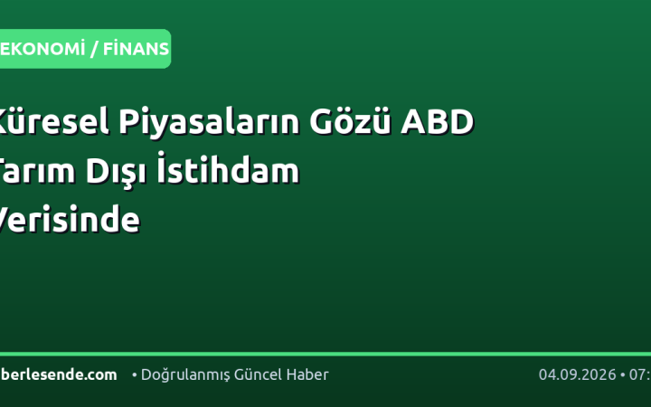 Küresel Piyasaların Gözü ABD Tarım Dışı İstihdam Verisinde