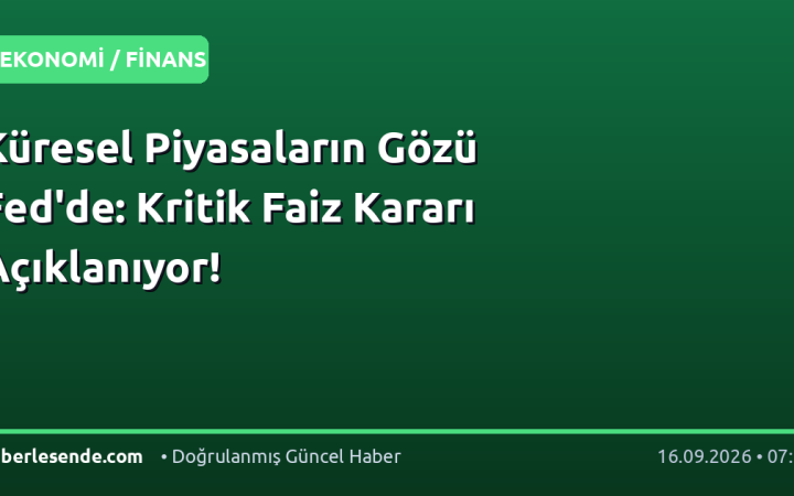 Küresel Piyasaların Gözü Fed'de: Kritik Faiz Kararı Açıklanıyor!