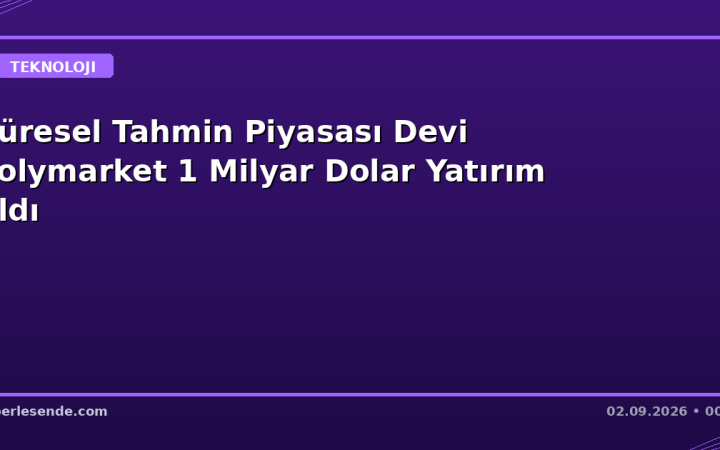 Küresel Tahmin Piyasası Devi Polymarket 1 Milyar Dolar Yatırım Aldı