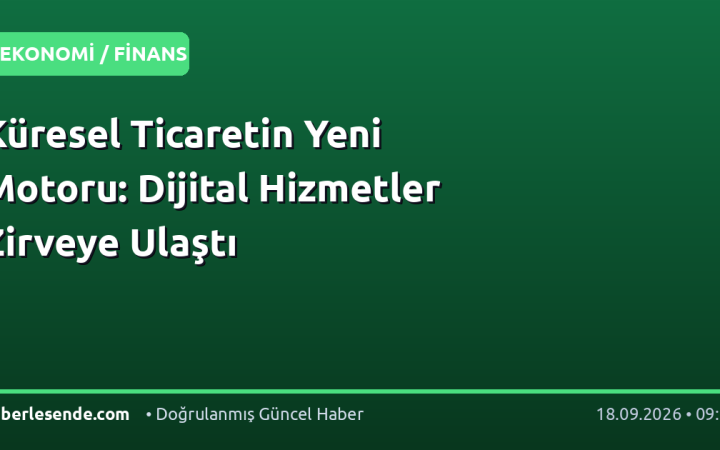 Küresel Ticaretin Yeni Motoru: Dijital Hizmetler Zirveye Ulaştı