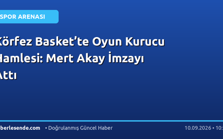 Körfez Basket’te Oyun Kurucu Hamlesi: Mert Akay İmzayı Attı