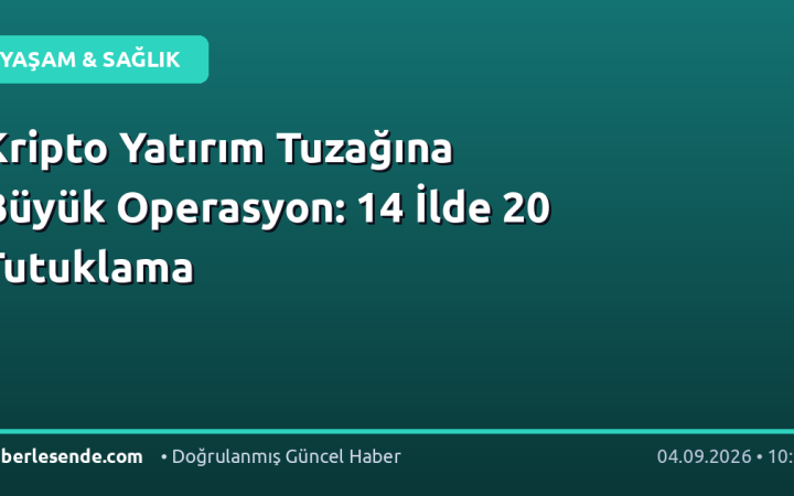 Kripto Yatırım Tuzağına Büyük Operasyon: 14 İlde 20 Tutuklama