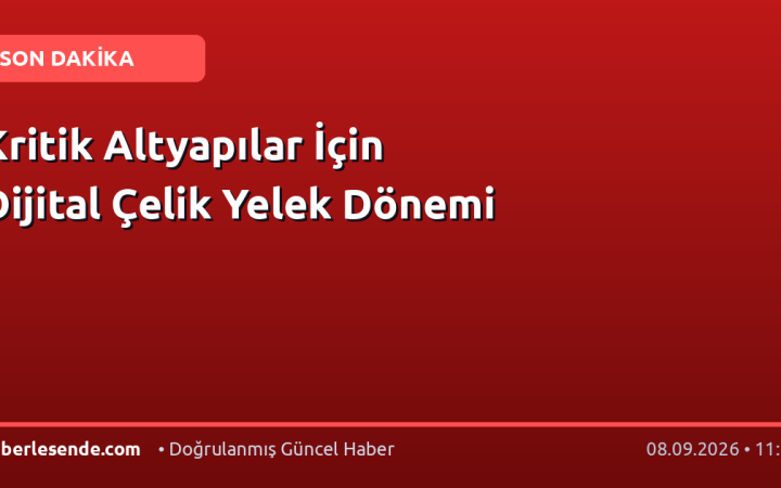 Kritik Altyapılar İçin Dijital Çelik Yelek Dönemi