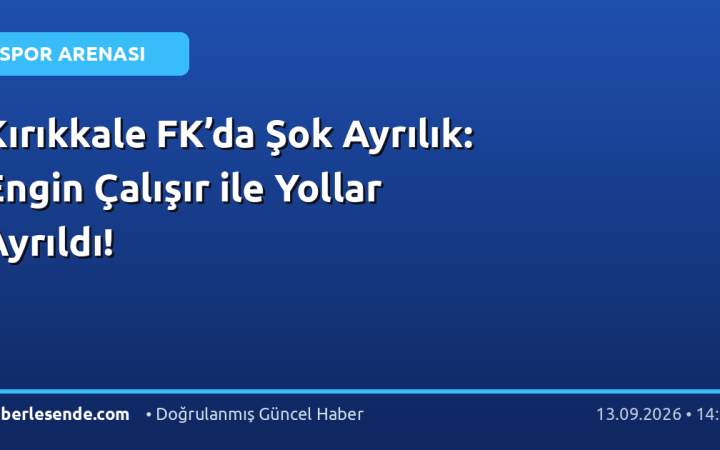 Kırıkkale FK’da Şok Ayrılık: Engin Çalışır ile Yollar Ayrıldı!