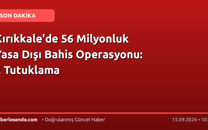 Kırıkkale'de 56 Milyonluk Yasa Dışı Bahis Operasyonu: 2 Tutuklama