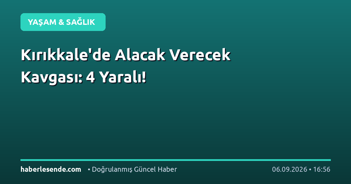 Kırıkkale'de Alacak Verecek Kavgası: 4 Yaralı!