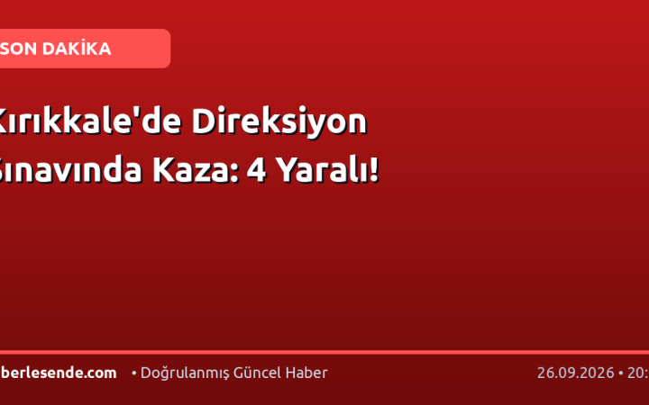 Kırıkkale'de Direksiyon Sınavında Kaza: 4 Yaralı!