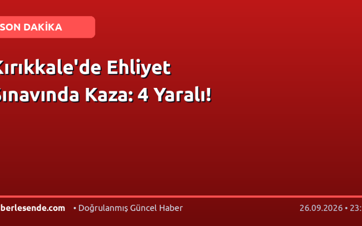 Kırıkkale'de Ehliyet Sınavında Kaza: 4 Yaralı!