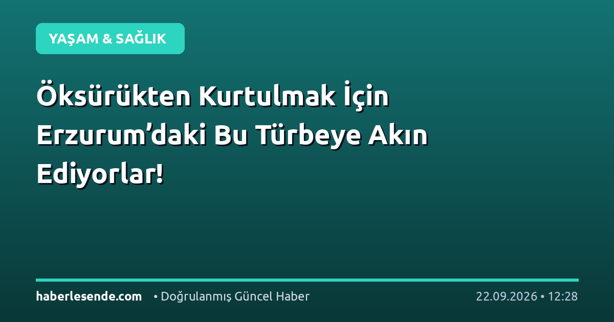 Öksürükten Kurtulmak İçin Erzurum’daki Bu Türbeye Akın Ediyorlar!