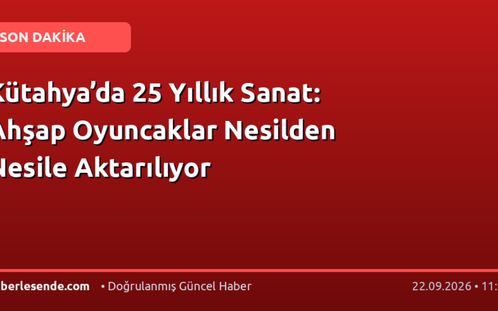 Kütahya’da 25 Yıllık Sanat: Ahşap Oyuncaklar Nesilden Nesile Aktarılıyor