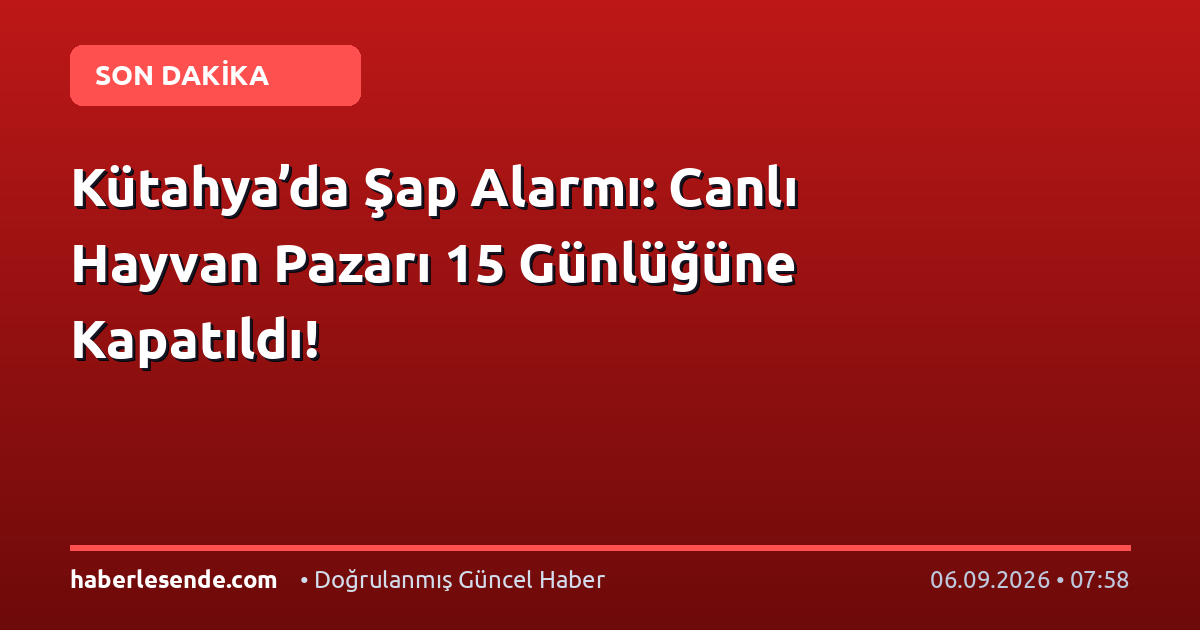 Kütahya’da Şap Alarmı: Canlı Hayvan Pazarı 15 Günlüğüne Kapatıldı!
