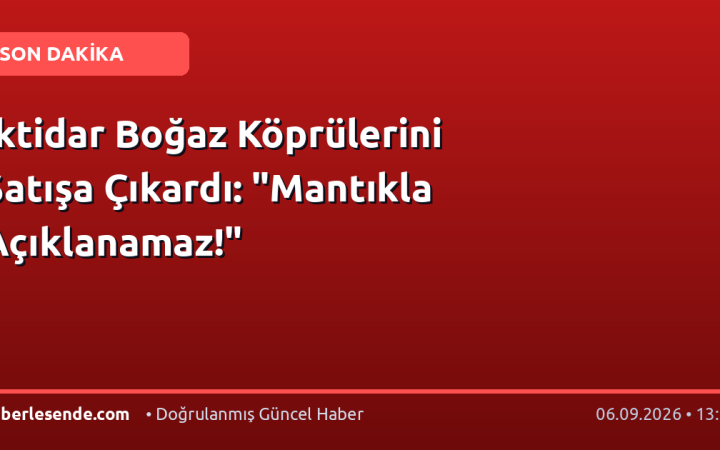 İktidar Boğaz Köprülerini Satışa Çıkardı: "Mantıkla Açıklanamaz!"