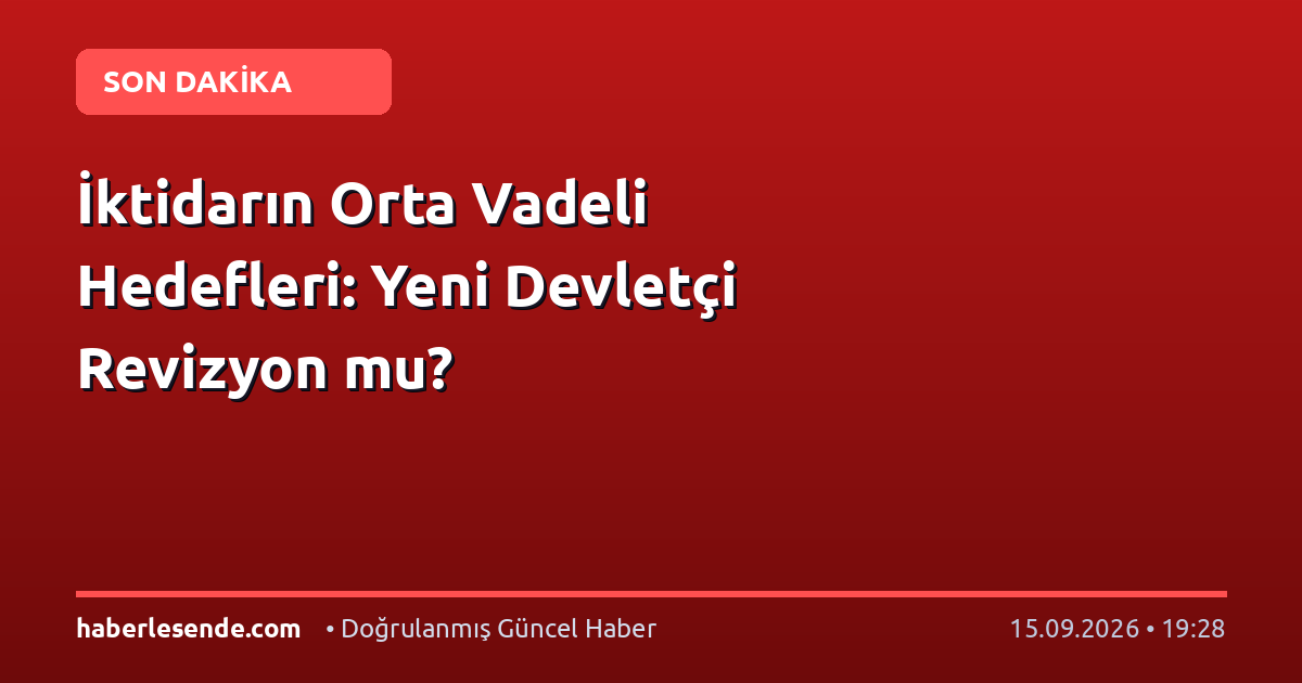 İktidarın Orta Vadeli Hedefleri: Yeni Devletçi Revizyon mu?