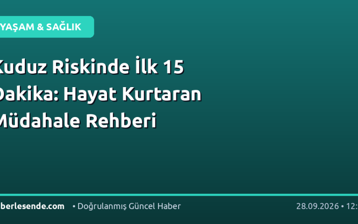 Kuduz Riskinde İlk 15 Dakika: Hayat Kurtaran Müdahale Rehberi