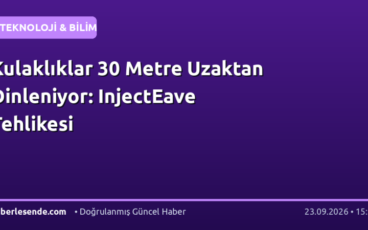 Kulaklıklar 30 Metre Uzaktan Dinleniyor: InjectEave Tehlikesi