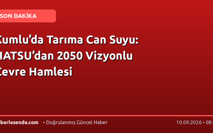 Kumlu’da Tarıma Can Suyu: HATSU’dan 2050 Vizyonlu Çevre Hamlesi