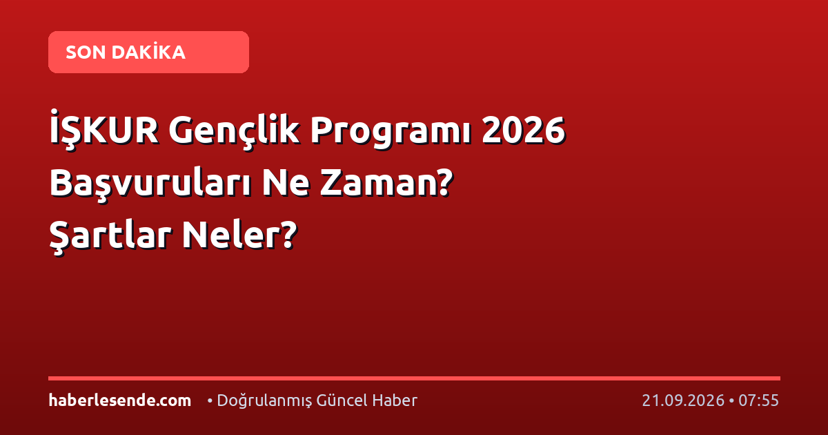 İŞKUR Gençlik Programı 2026 Başvuruları Ne Zaman? Şartlar Neler?