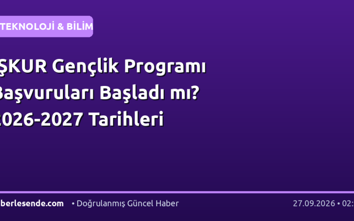 İŞKUR Gençlik Programı Başvuruları Başladı mı? 2026-2027 Tarihleri
