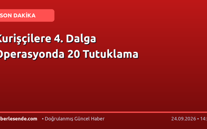 Kurişçilere 4. Dalga Operasyonda 20 Tutuklama