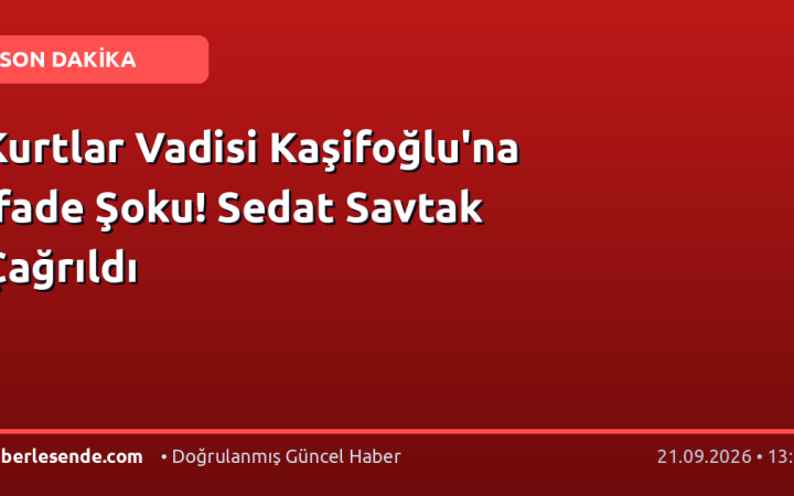 Kurtlar Vadisi Kaşifoğlu'na İfade Şoku! Sedat Savtak Çağrıldı
