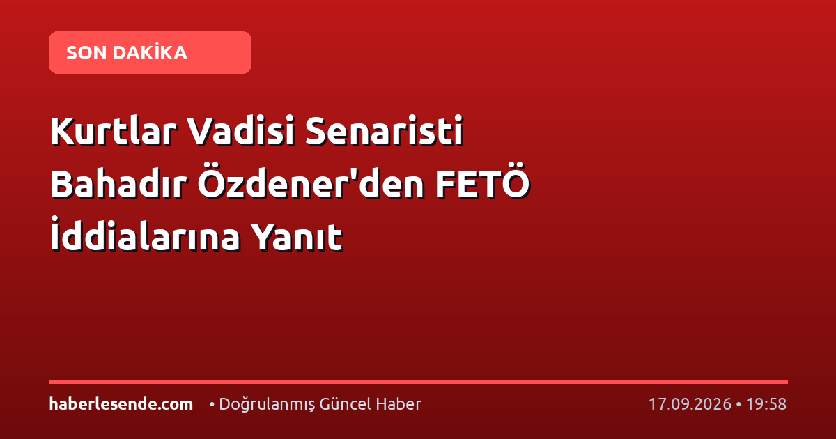 Kurtlar Vadisi Senaristi Bahadır Özdener'den FETÖ İddialarına Yanıt