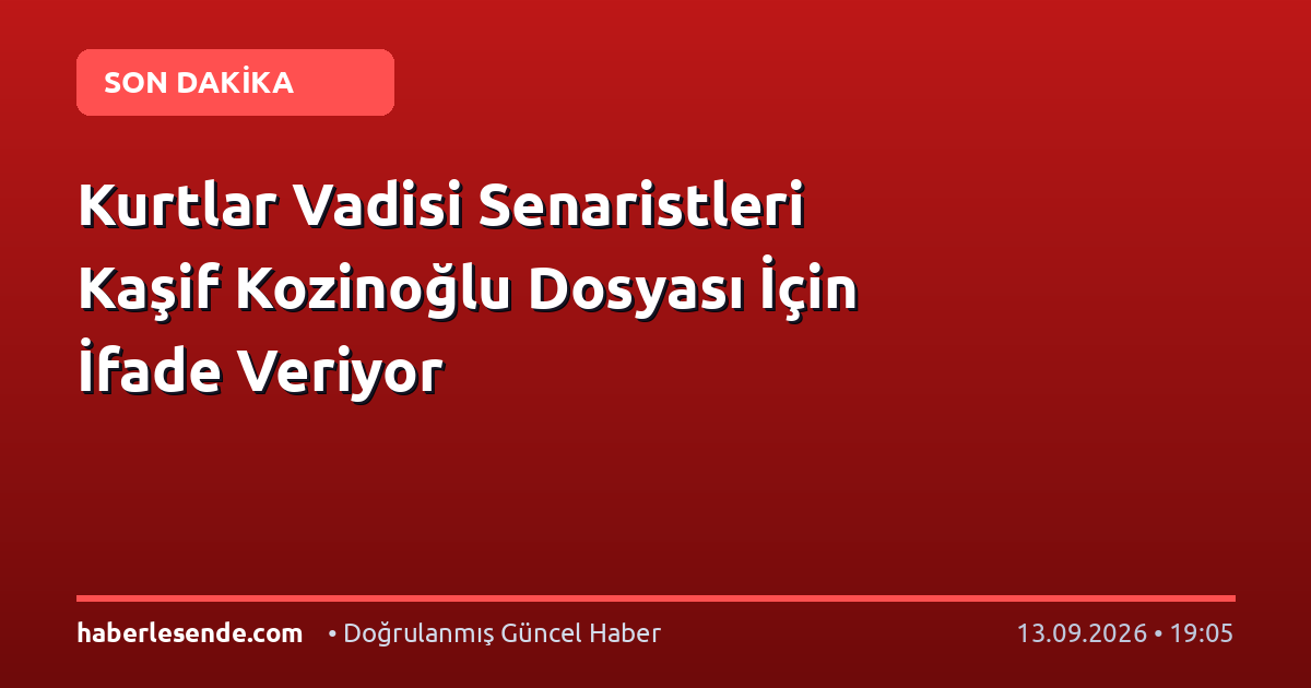 Kurtlar Vadisi Senaristleri Kaşif Kozinoğlu Dosyası İçin İfade Veriyor