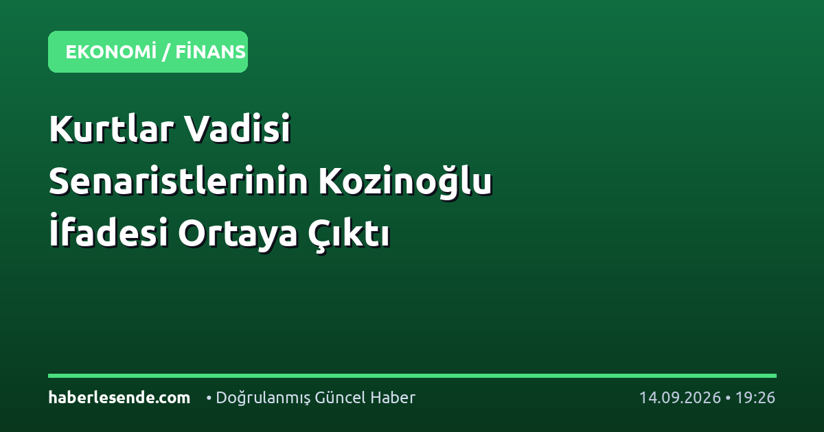 Kurtlar Vadisi Senaristlerinin Kozinoğlu İfadesi Ortaya Çıktı