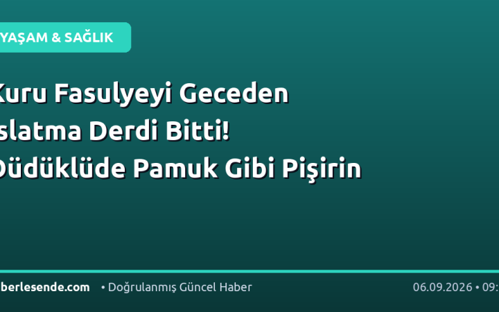 Kuru Fasulyeyi Geceden Islatma Derdi Bitti! Düdüklüde Pamuk Gibi Pişirin
