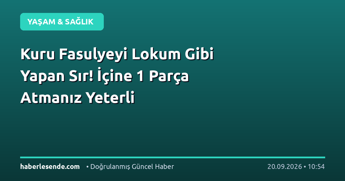 Kuru Fasulyeyi Lokum Gibi Yapan Sır! İçine 1 Parça Atmanız Yeterli