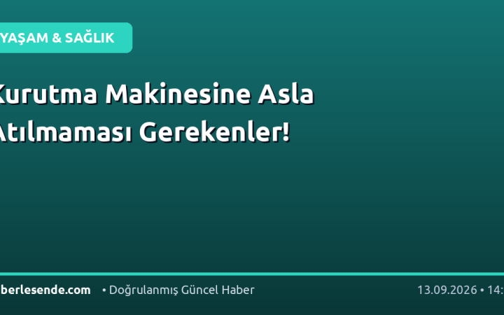 Kurutma Makinesine Asla Atılmaması Gerekenler!
