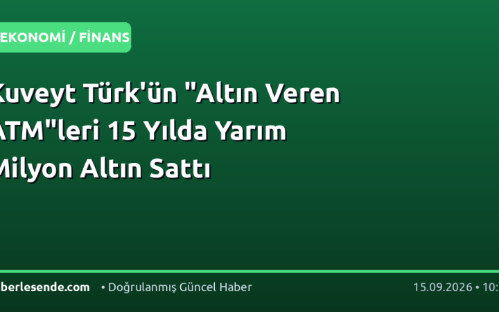 Kuveyt Türk'ün "Altın Veren ATM"leri 15 Yılda Yarım Milyon Altın Sattı