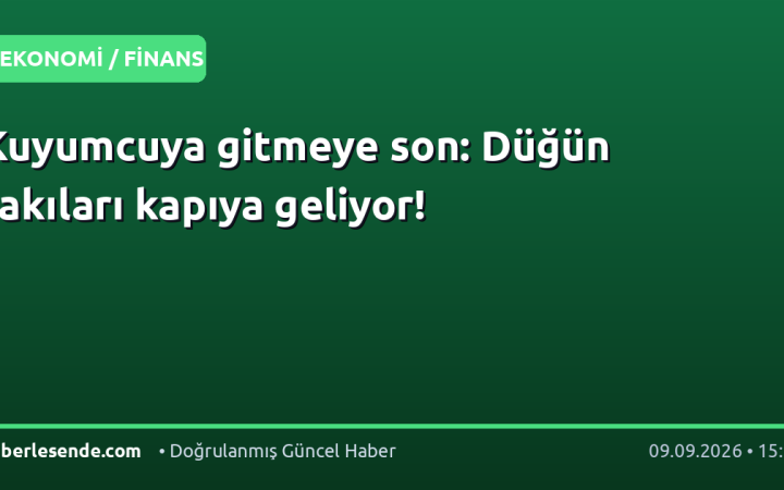 Kuyumcuya gitmeye son: Düğün takıları kapıya geliyor!