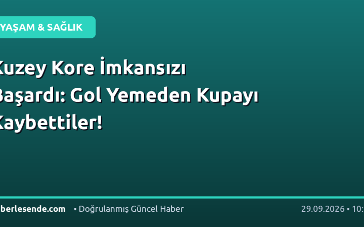 Kuzey Kore İmkansızı Başardı: Gol Yemeden Kupayı Kaybettiler!