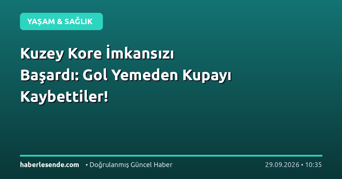Kuzey Kore İmkansızı Başardı: Gol Yemeden Kupayı Kaybettiler!