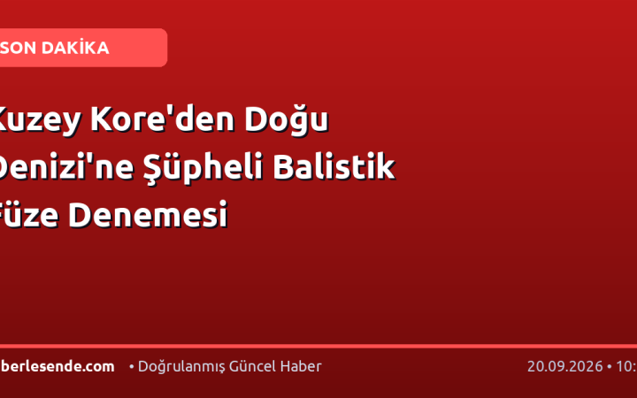 Kuzey Kore'den Doğu Denizi'ne Şüpheli Balistik Füze Denemesi