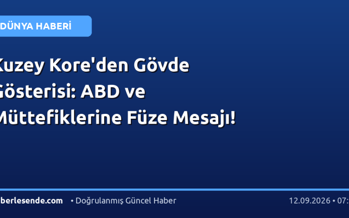 Kuzey Kore'den Gövde Gösterisi: ABD ve Müttefiklerine Füze Mesajı!