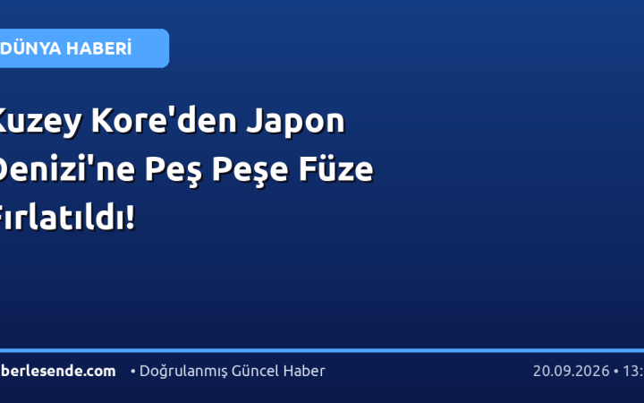 Kuzey Kore'den Japon Denizi'ne Peş Peşe Füze Fırlatıldı!