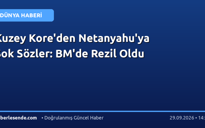 Kuzey Kore'den Netanyahu'ya Şok Sözler: BM'de Rezil Oldu