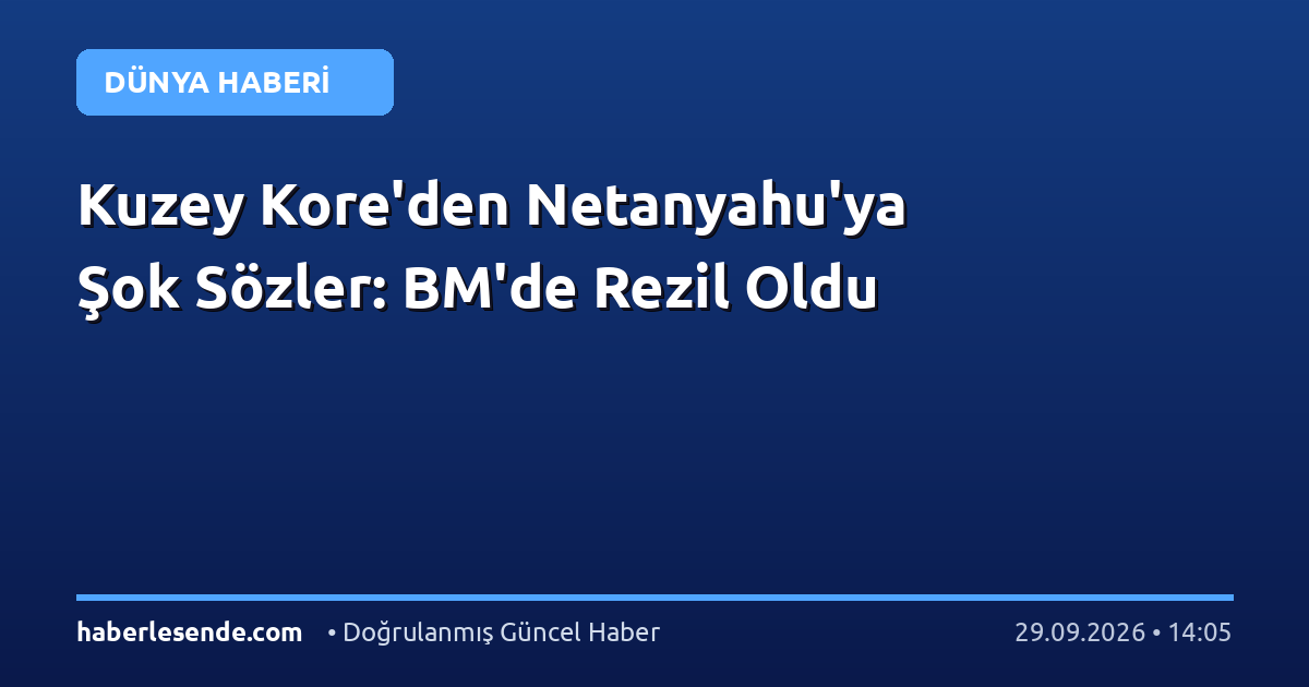 Kuzey Kore'den Netanyahu'ya Şok Sözler: BM'de Rezil Oldu