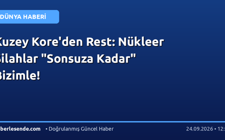 Kuzey Kore'den Rest: Nükleer Silahlar "Sonsuza Kadar" Bizimle!
