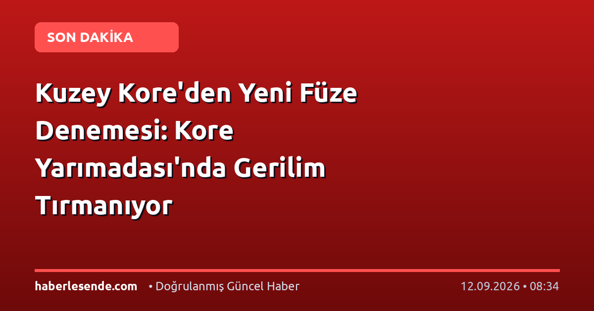 Kuzey Kore'den Yeni Füze Denemesi: Kore Yarımadası'nda Gerilim Tırmanıyor