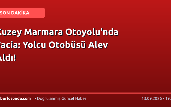 Kuzey Marmara Otoyolu'nda Facia: Yolcu Otobüsü Alev Aldı!
