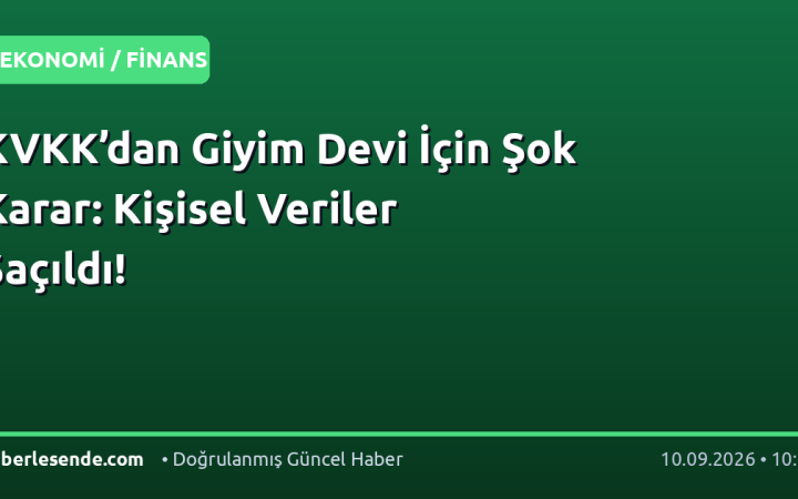 KVKK’dan Giyim Devi İçin Şok Karar: Kişisel Veriler Saçıldı!