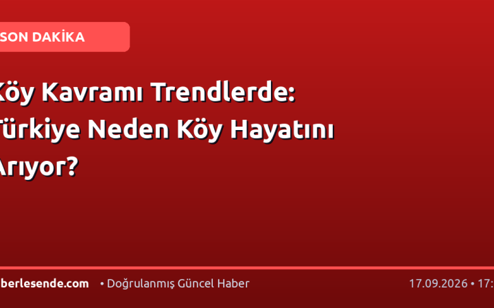 Köy Kavramı Trendlerde: Türkiye Neden Köy Hayatını Arıyor?