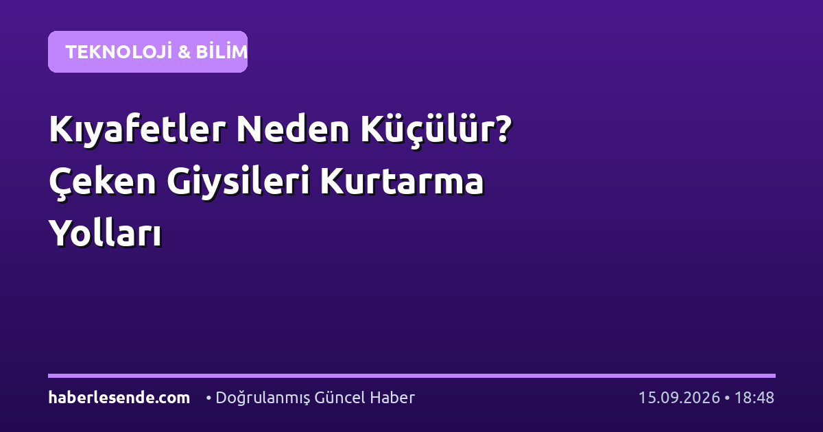 Kıyafetler Neden Küçülür? Çeken Giysileri Kurtarma Yolları